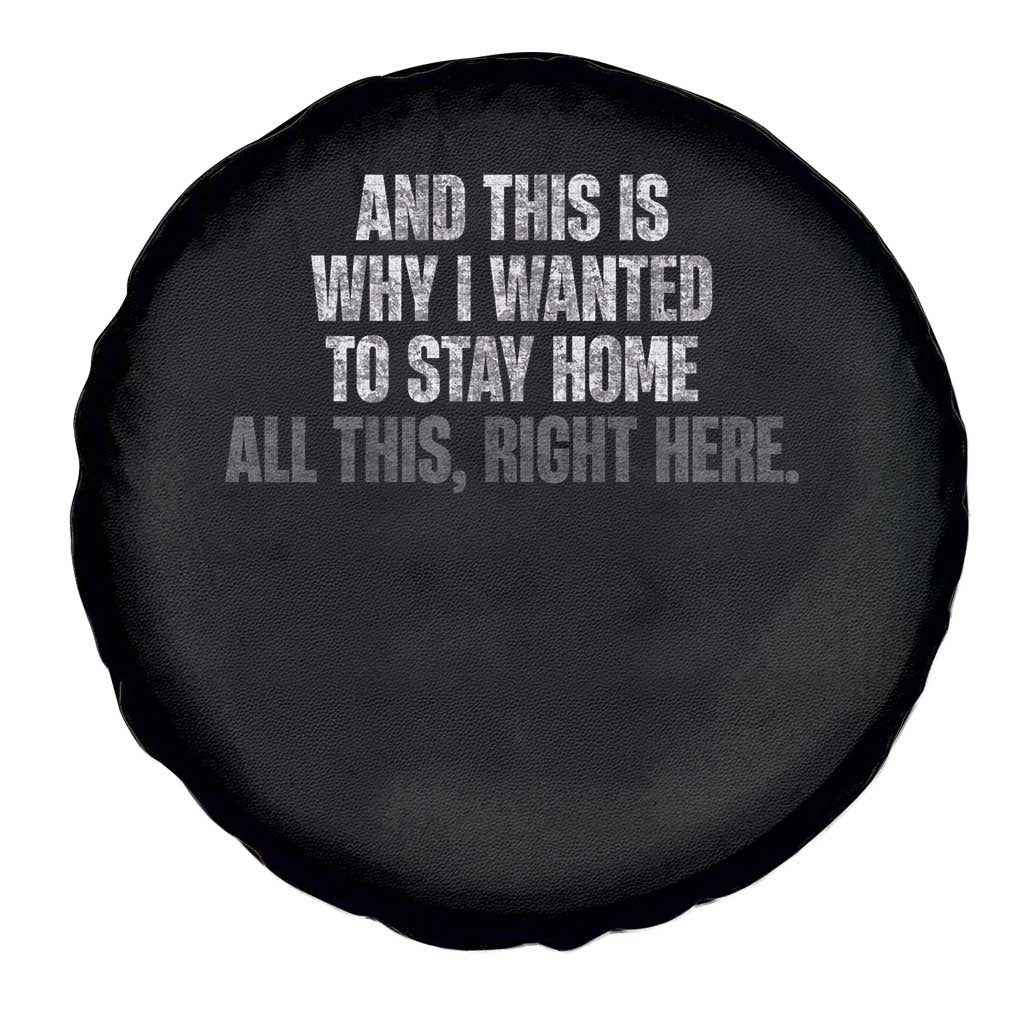 Funny And This Is Why I Wanted To Stay Home Spare Tire Cover All This Right Here