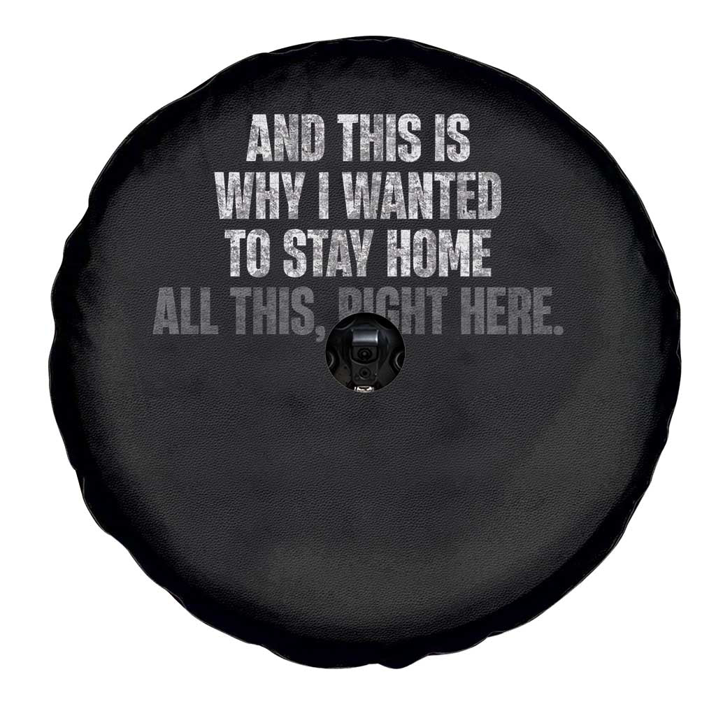 Funny And This Is Why I Wanted To Stay Home Spare Tire Cover All This Right Here
