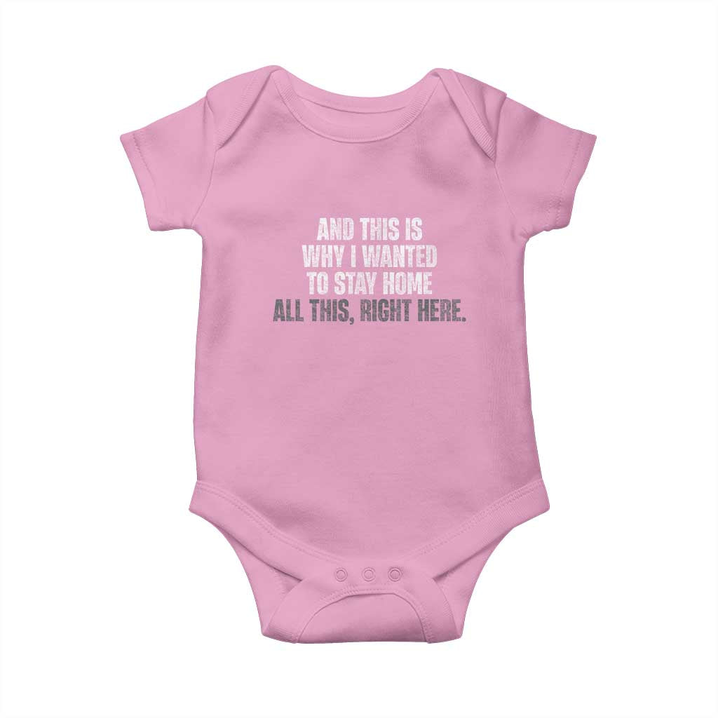Funny And This Is Why I Wanted To Stay Home Baby Onesie All This Right Here