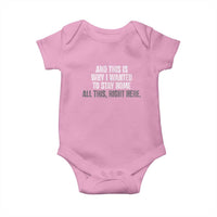 Funny And This Is Why I Wanted To Stay Home Baby Onesie All This Right Here