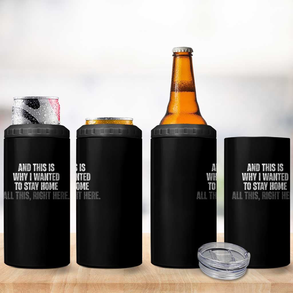 Funny And This Is Why I Wanted To Stay Home 4 in 1 Can Cooler Tumbler All This Right Here