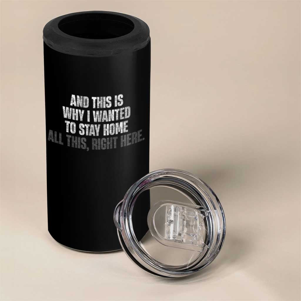 Funny And This Is Why I Wanted To Stay Home 4 in 1 Can Cooler Tumbler All This Right Here