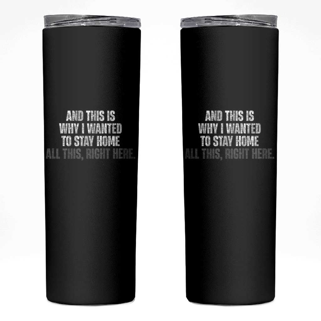 Funny And This Is Why I Wanted To Stay Home Skinny Tumbler All This Right Here