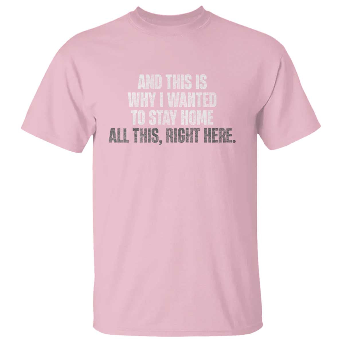 Funny And This Is Why I Wanted To Stay Home T Shirt All This Right Here