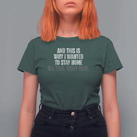 Funny And This Is Why I Wanted To Stay Home T Shirt For Women All This Right Here