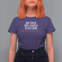 Funny And This Is Why I Wanted To Stay Home T Shirt For Women All This Right Here