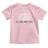 Funny And This Is Why I Wanted To Stay Home Toddler T Shirt All This Right Here
