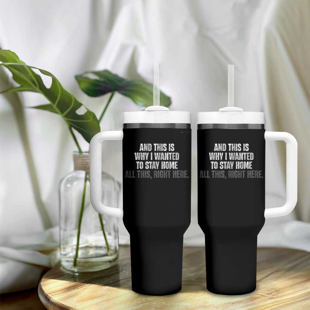 Funny And This Is Why I Wanted To Stay Home Tumbler With Handle All This Right Here