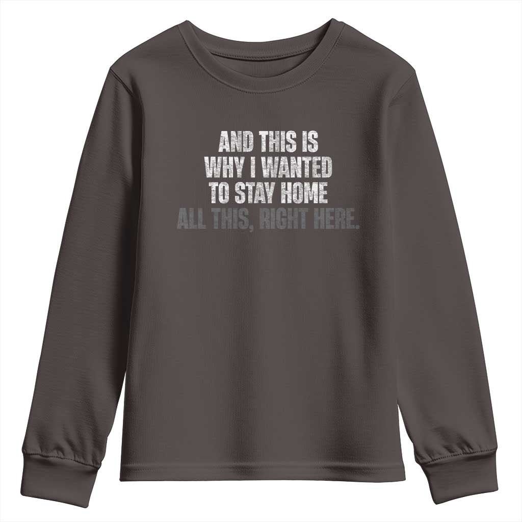 Funny And This Is Why I Wanted To Stay Home Youth Sweatshirt All This Right Here
