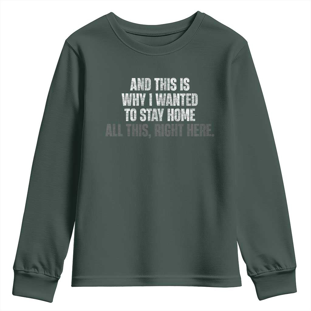 Funny And This Is Why I Wanted To Stay Home Youth Sweatshirt All This Right Here