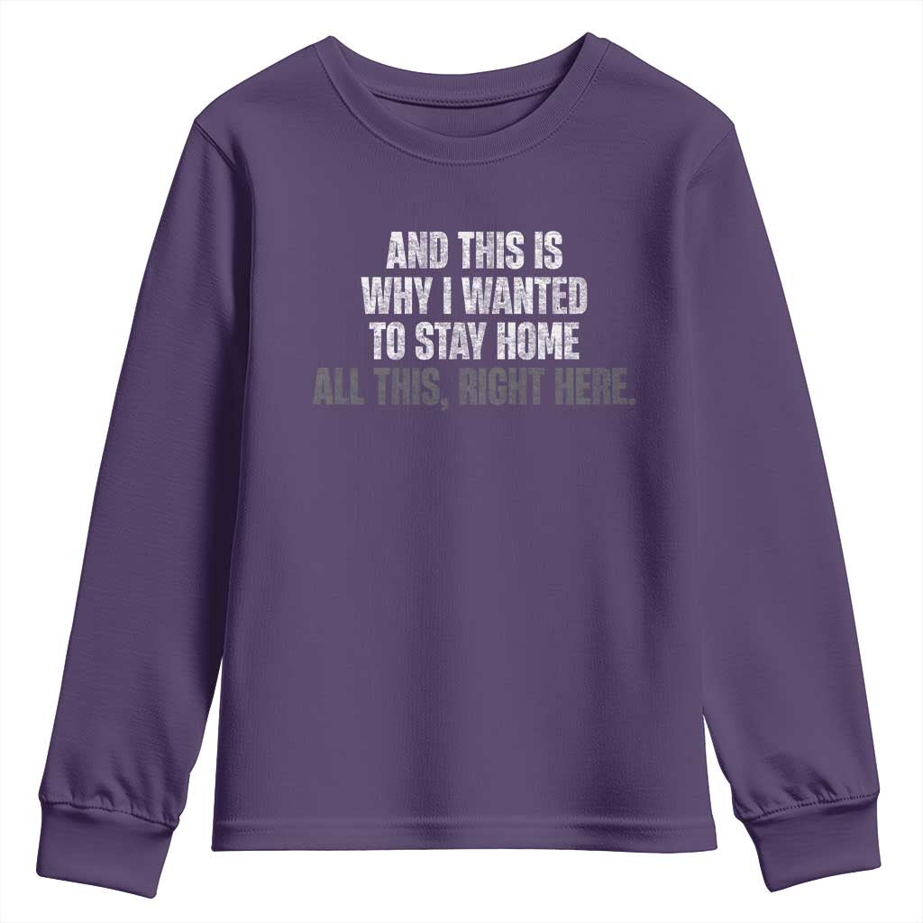 Funny And This Is Why I Wanted To Stay Home Youth Sweatshirt All This Right Here