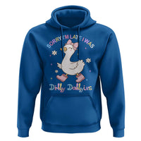 Funny Sorry I'm Late I Was Dilly Dallying Hoodie Cute Goose