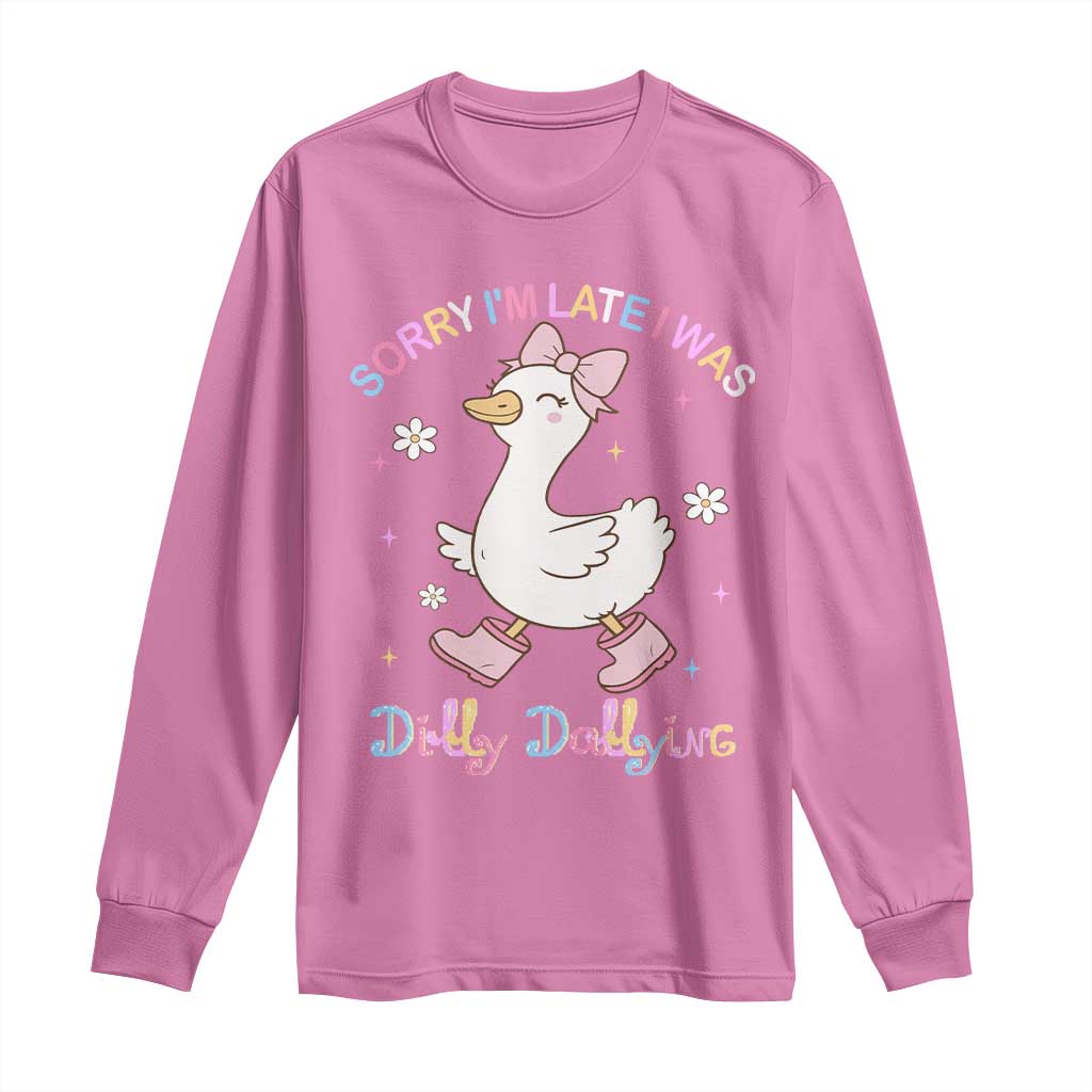 Funny Sorry I'm Late I Was Dilly Dallying Long Sleeve Shirt Cute Goose