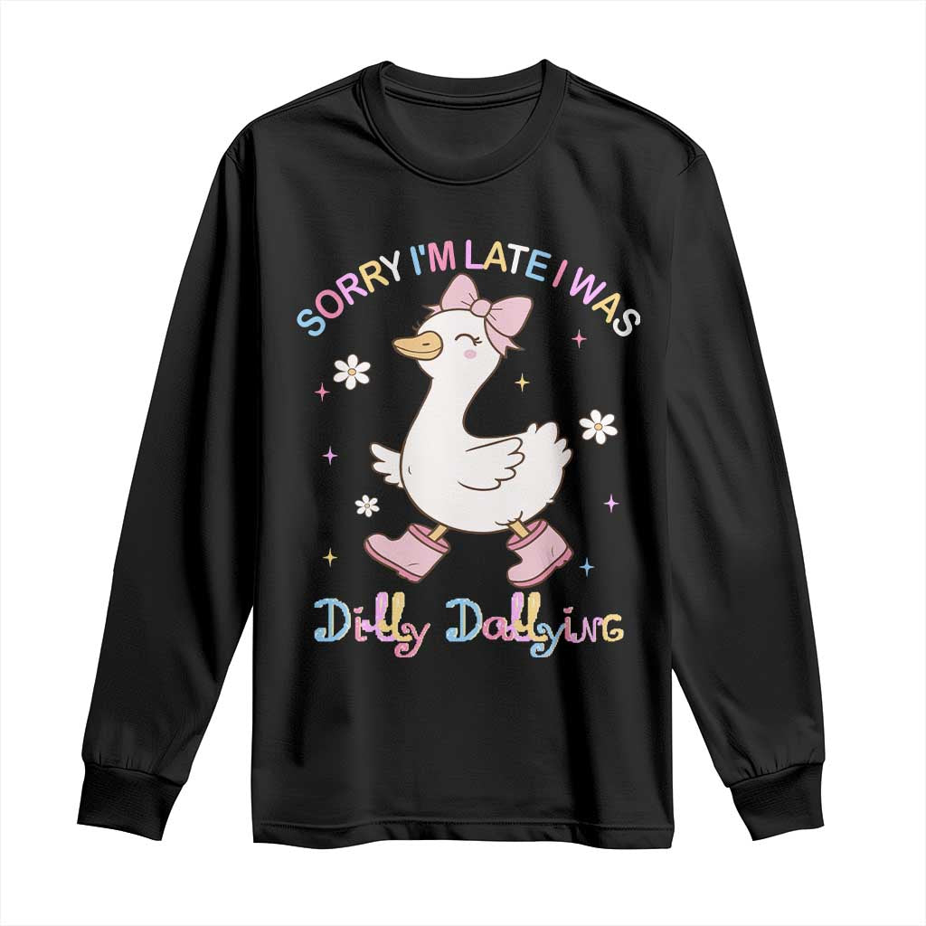 Funny Sorry I'm Late I Was Dilly Dallying Long Sleeve Shirt Cute Goose