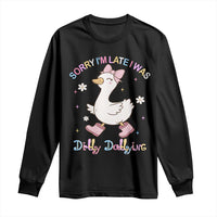 Funny Sorry I'm Late I Was Dilly Dallying Long Sleeve Shirt Cute Goose