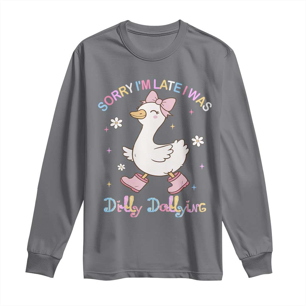 Funny Sorry I'm Late I Was Dilly Dallying Long Sleeve Shirt Cute Goose