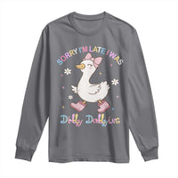 Funny Sorry I'm Late I Was Dilly Dallying Long Sleeve Shirt Cute Goose