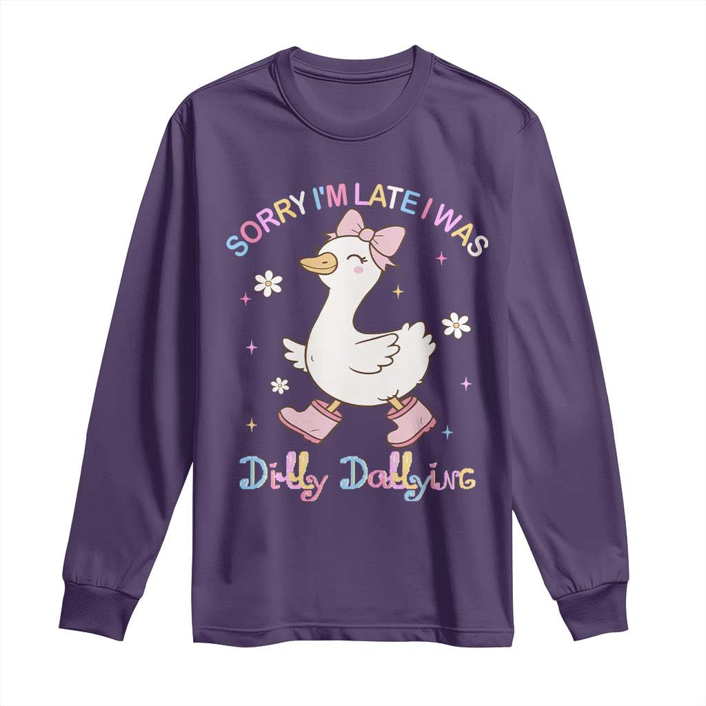 Funny Sorry I'm Late I Was Dilly Dallying Long Sleeve Shirt Cute Goose