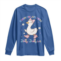 Funny Sorry I'm Late I Was Dilly Dallying Long Sleeve Shirt Cute Goose