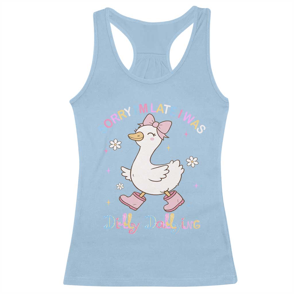 Funny Sorry I'm Late I Was Dilly Dallying Racerback Tank Top Cute Goose