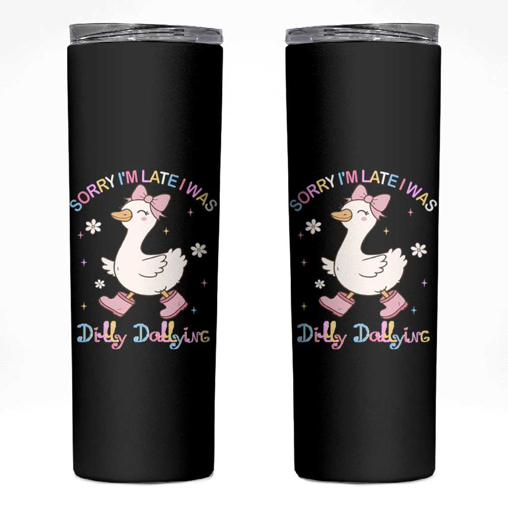 Funny Sorry I'm Late I Was Dilly Dallying Skinny Tumbler Cute Goose