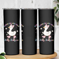 Funny Sorry I'm Late I Was Dilly Dallying Skinny Tumbler Cute Goose