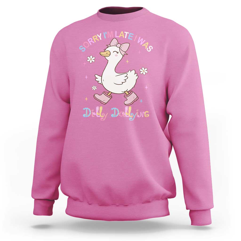Funny Sorry I'm Late I Was Dilly Dallying Sweatshirt Cute Goose