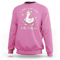 Funny Sorry I'm Late I Was Dilly Dallying Sweatshirt Cute Goose