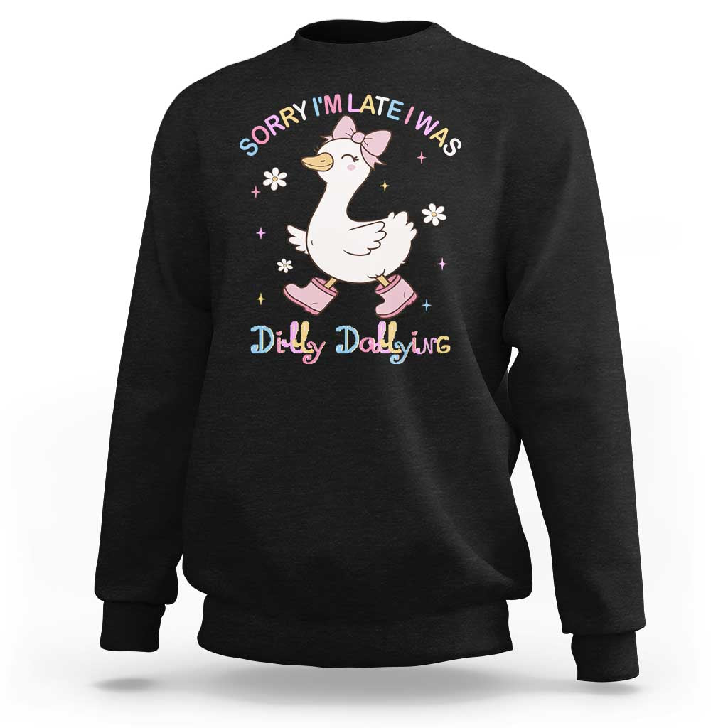 Funny Sorry I'm Late I Was Dilly Dallying Sweatshirt Cute Goose