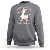 Funny Sorry I'm Late I Was Dilly Dallying Sweatshirt Cute Goose