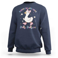 Funny Sorry I'm Late I Was Dilly Dallying Sweatshirt Cute Goose