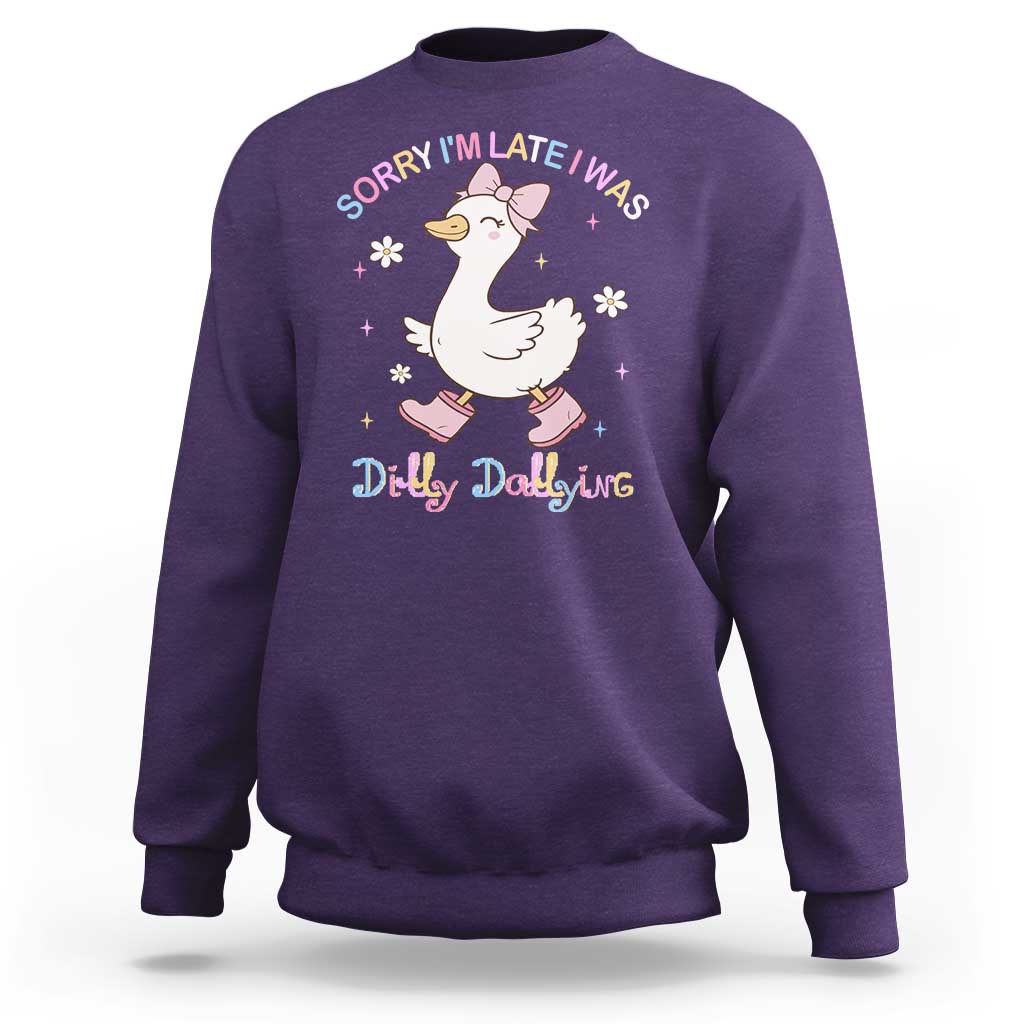 Funny Sorry I'm Late I Was Dilly Dallying Sweatshirt Cute Goose