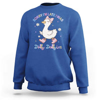 Funny Sorry I'm Late I Was Dilly Dallying Sweatshirt Cute Goose