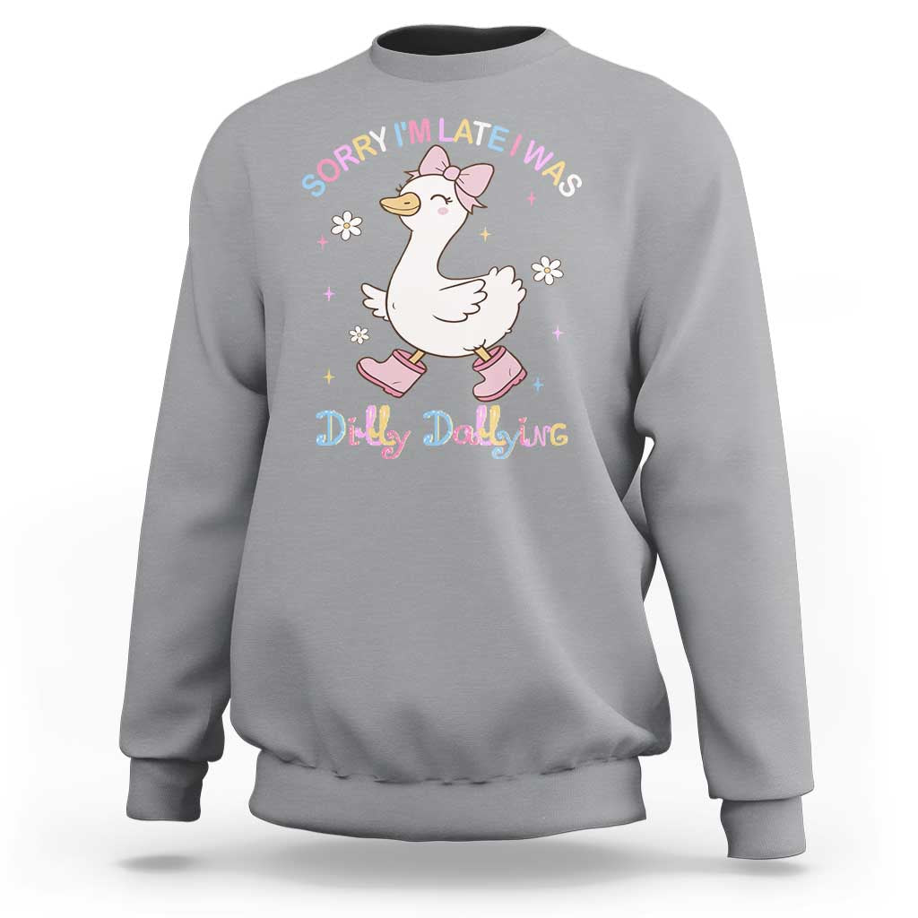 Funny Sorry I'm Late I Was Dilly Dallying Sweatshirt Cute Goose