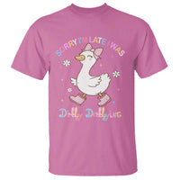Funny Sorry I'm Late I Was Dilly Dallying T Shirt Cute Goose