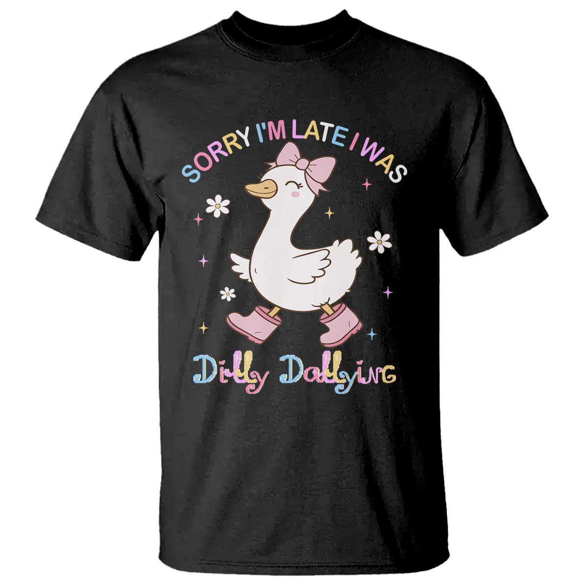Funny Sorry I'm Late I Was Dilly Dallying T Shirt Cute Goose