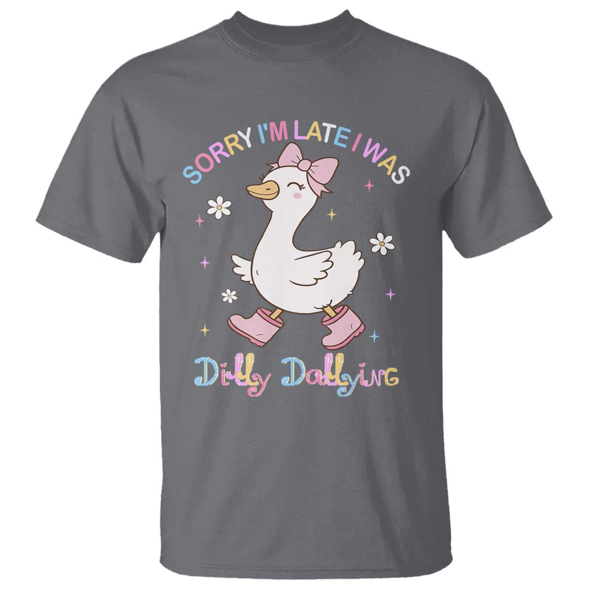 Funny Sorry I'm Late I Was Dilly Dallying T Shirt Cute Goose