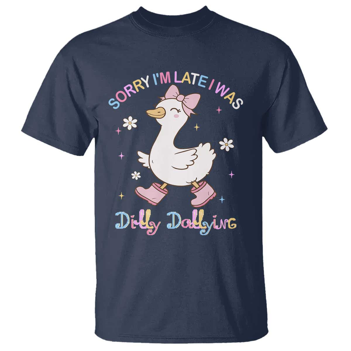 Funny Sorry I'm Late I Was Dilly Dallying T Shirt Cute Goose