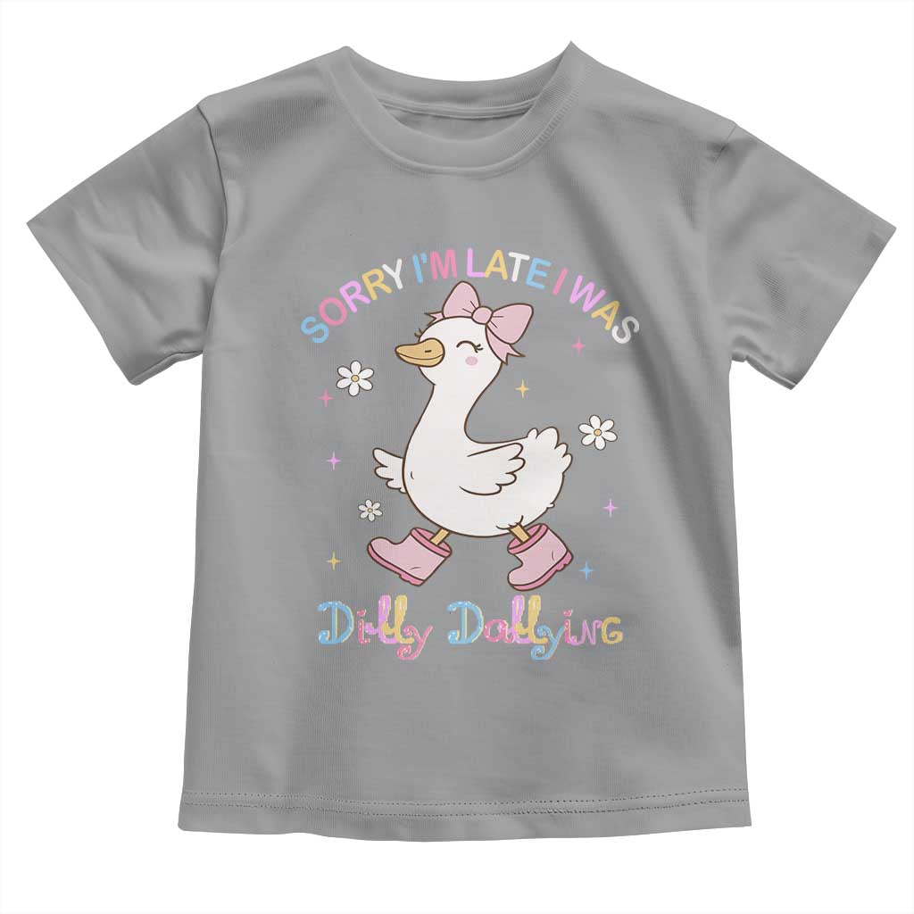 Funny Sorry I'm Late I Was Dilly Dallying Toddler T Shirt Cute Goose