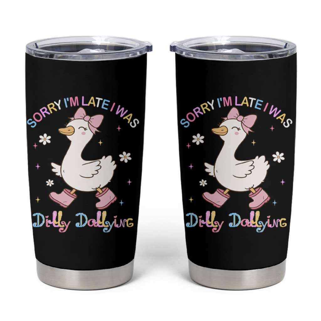 Funny Sorry I'm Late I Was Dilly Dallying Tumbler Cup Cute Goose