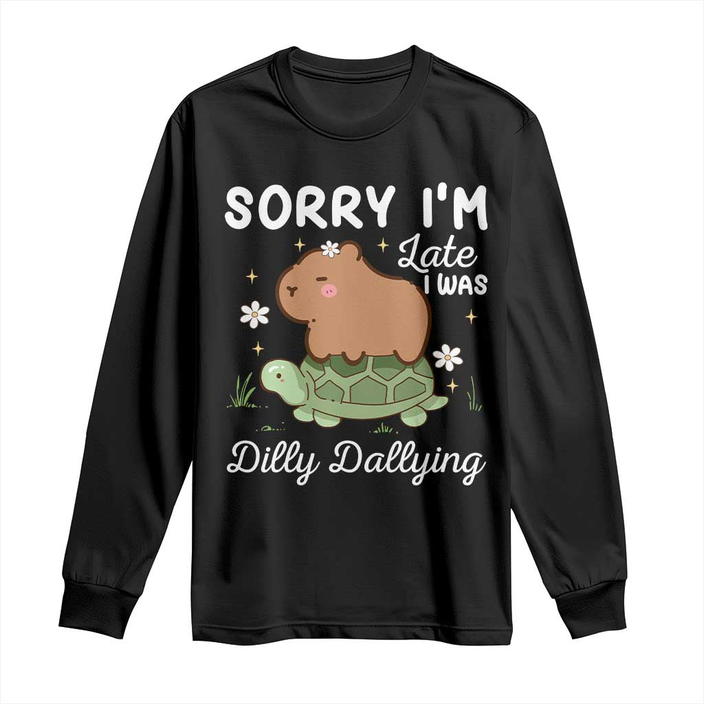 Funny Sorry I'm Late I Was Dilly Dallying Long Sleeve Shirt Cute Capybara and Turtle