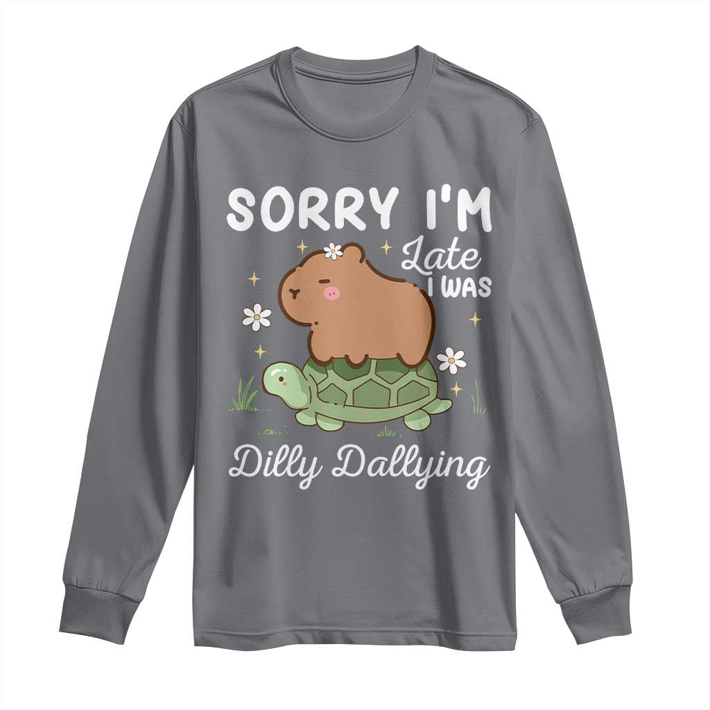 Funny Sorry I'm Late I Was Dilly Dallying Long Sleeve Shirt Cute Capybara and Turtle
