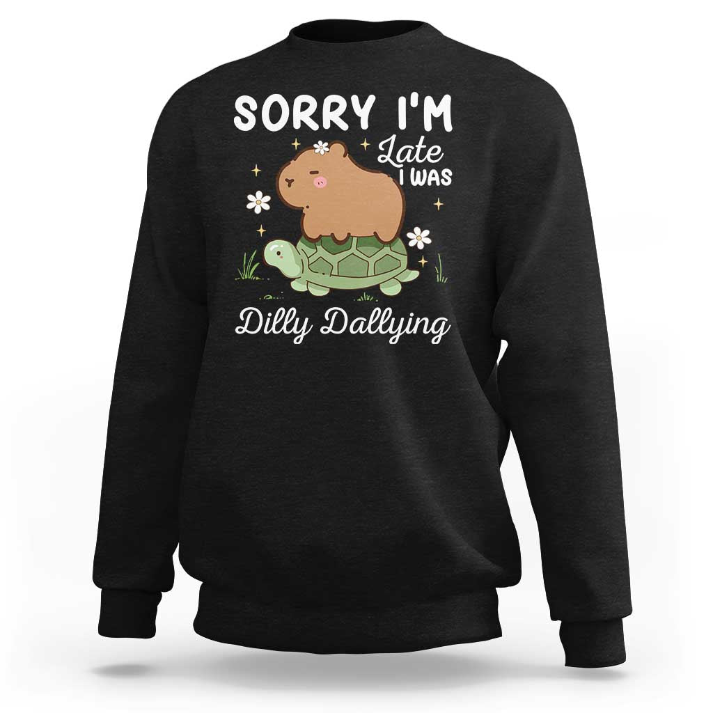 Funny Sorry I'm Late I Was Dilly Dallying Sweatshirt Cute Capybara and Turtle