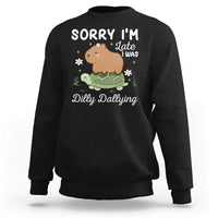 Funny Sorry I'm Late I Was Dilly Dallying Sweatshirt Cute Capybara and Turtle