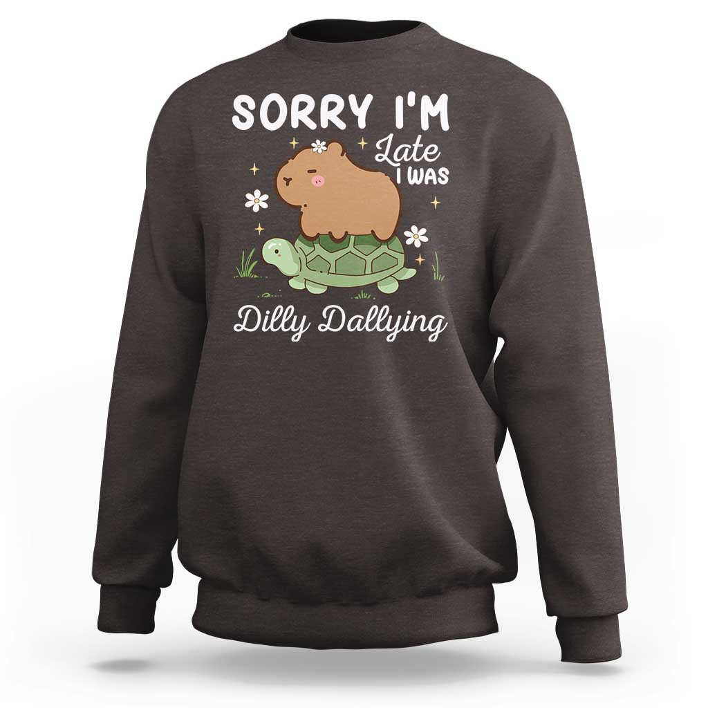 Funny Sorry I'm Late I Was Dilly Dallying Sweatshirt Cute Capybara and Turtle