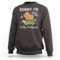 Funny Sorry I'm Late I Was Dilly Dallying Sweatshirt Cute Capybara and Turtle