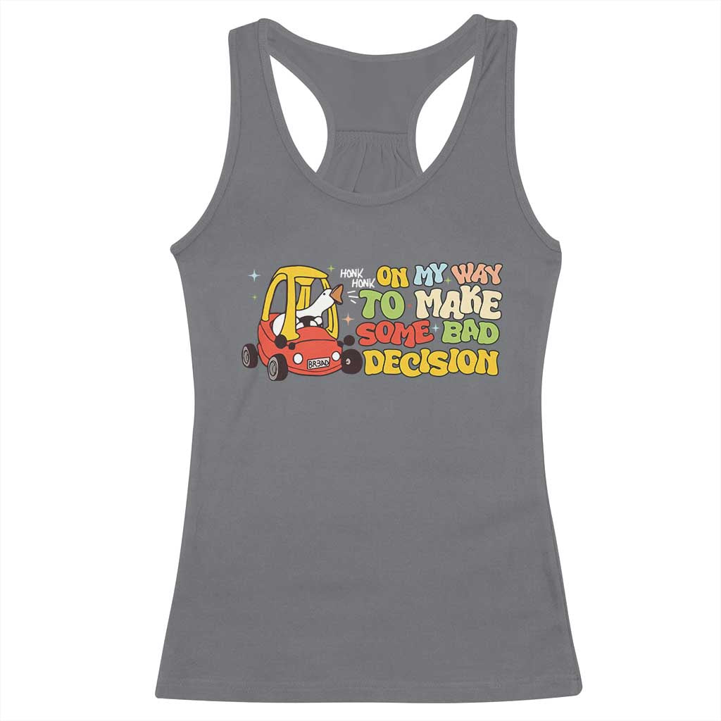 Funny Goose On My Way To Make Some Bad Decisions Racerback Tank Top