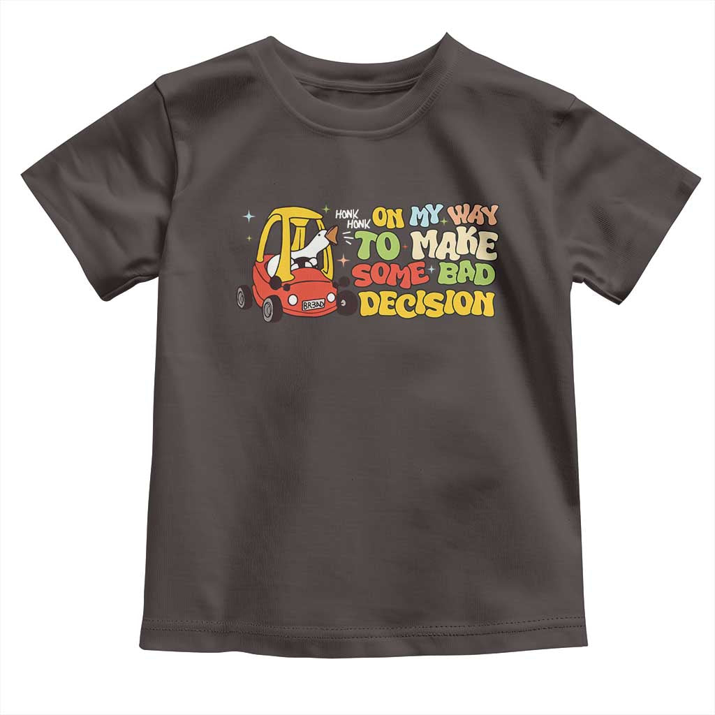 Funny Goose On My Way To Make Some Bad Decisions Toddler T Shirt