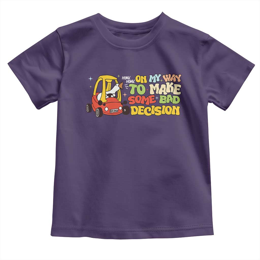Funny Goose On My Way To Make Some Bad Decisions Toddler T Shirt
