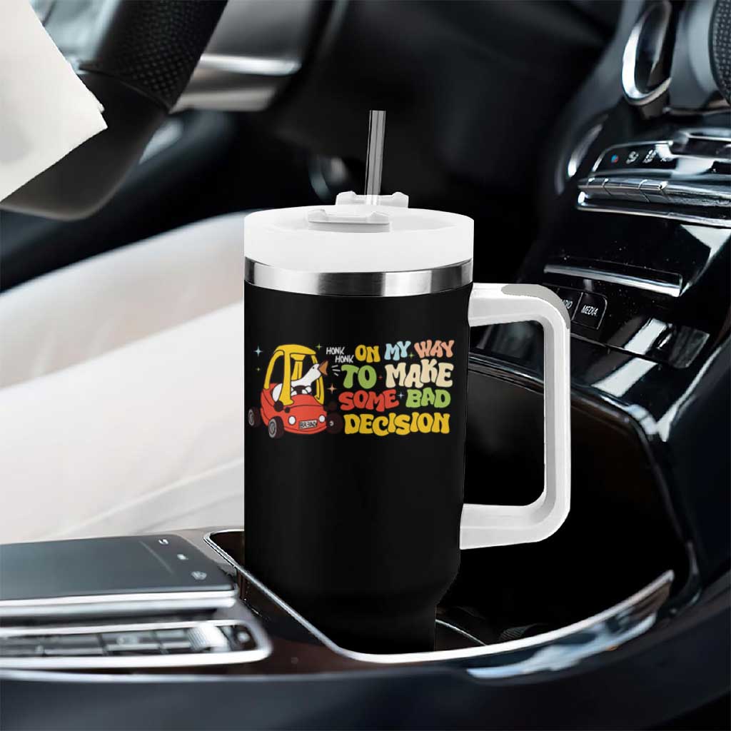 Funny Goose On My Way To Make Some Bad Decisions Tumbler With Handle